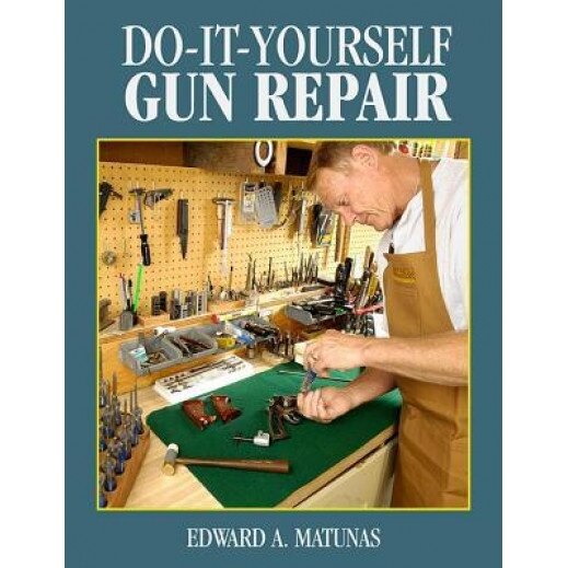 Do-It-Yourself Gun Repair: Gunsmithing at Home, Edward A. Matunas (Author)