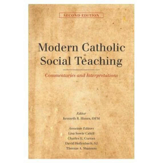 Modern Catholic Social Teaching: Commentaries and Interpretations, Second Edition, Kenneth R. Himes (Editor)