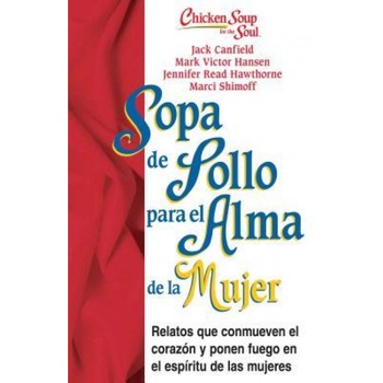 Sopa de Pollo Para Alma de la Mujer: Relatos Que Conmueven el Corazon y Ponen Fuego en el Espiritu de las Mujeres, Jack Canfield (Author) Sopa de Pollo Para Alma de la Mujer: Relatos Que Conmueven el Corazon y Ponen Fuego en el Espiritu de las Mujeres, Jack Canfield (Author)