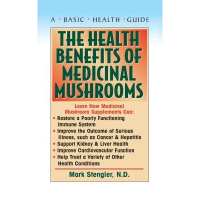 The Health Benefits of Medicinal Mushrooms, Mark Stengler