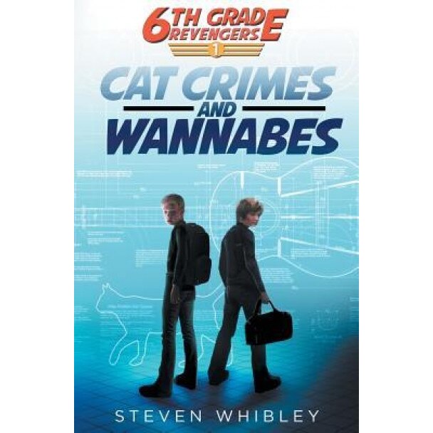 6th Grade Revengers: Cat Crimes and Wannabes, Steven Whibley (Author)