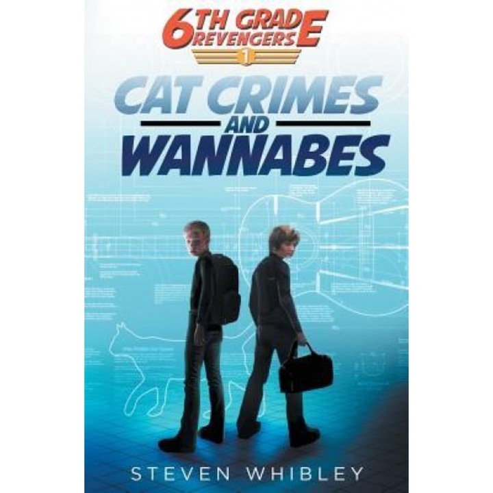 6th Grade Revengers: Cat Crimes and Wannabes, Steven Whibley (Author)