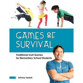 Games of Survival: Traditional Inuit Games for Elementary Students, Johnny Issaluk (Author) Games of Survival: Traditional Inuit Games for Elementary Students, Johnny Issaluk (Author)
