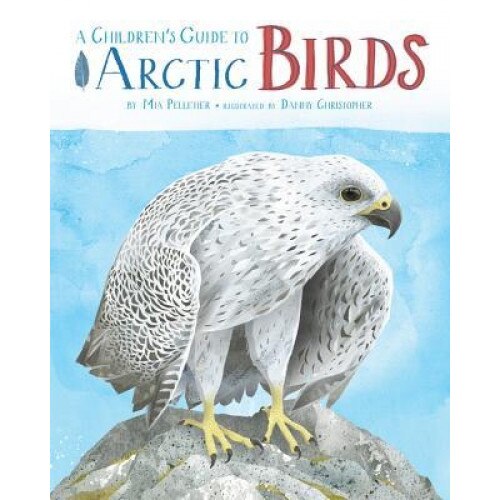 A Children's Guide to Arctic Birds, Mia Pelletier (Author)