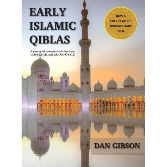 Early Islamic Qiblas: A Survey of Mosques Built Between 1ah/622 C.E. and 263 Ah/876 C.E., Gibson Dan (Author)