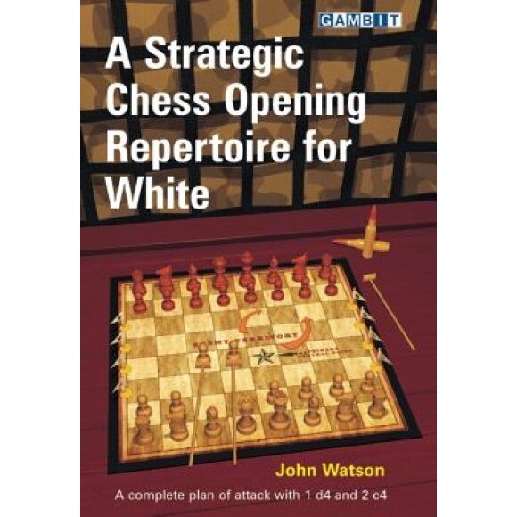 A Strategic Chess Opening Repertoire for White, John Watson (Author)