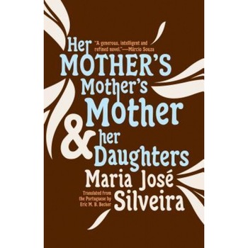 Her Mother's Mother's Mother and Her Daughters, Maria Jos Silveira (Author) Her Mother's Mother's Mother and Her Daughters, Maria Jos Silveira (Author)