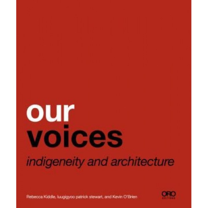 Our Voices: Indigeneity and Architecture, Rebecca Kiddle (Editor)