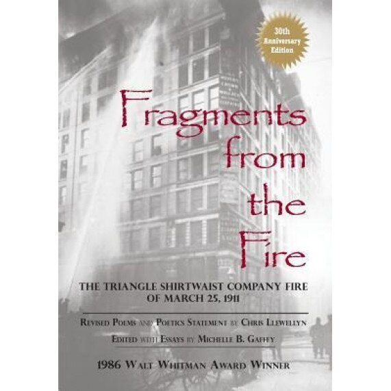 Fragments from the Fire: The Triangle Shirtwaist Company Fire of March 25, 1911, Chris Llewellyn (Author)