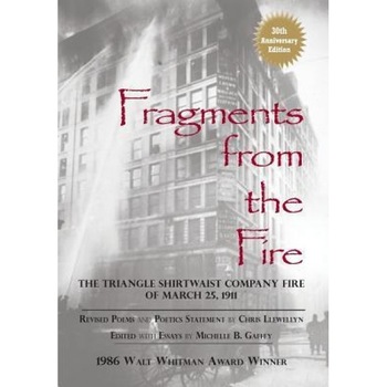 Fragments from the Fire: The Triangle Shirtwaist Company Fire of March 25, 1911, Chris Llewellyn (Author) Fragments from the Fire: The Triangle Shirtwaist Company Fire of March 25, 1911, Chris Llewellyn (Author)