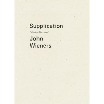 Supplication: Selected Poems of John Wieners, John Wieners (Author) Supplication: Selected Poems of John Wieners, John Wieners (Author)