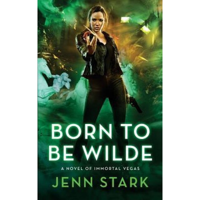 Born to Be Wilde: Immortal Vegas, Book 3, Jenn Stark (Author)