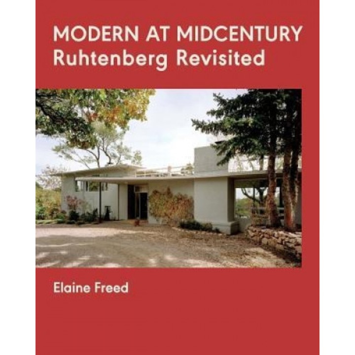 Modern at Midcentury: Ruhtenberg Revisited, Elaine Freed (Author)
