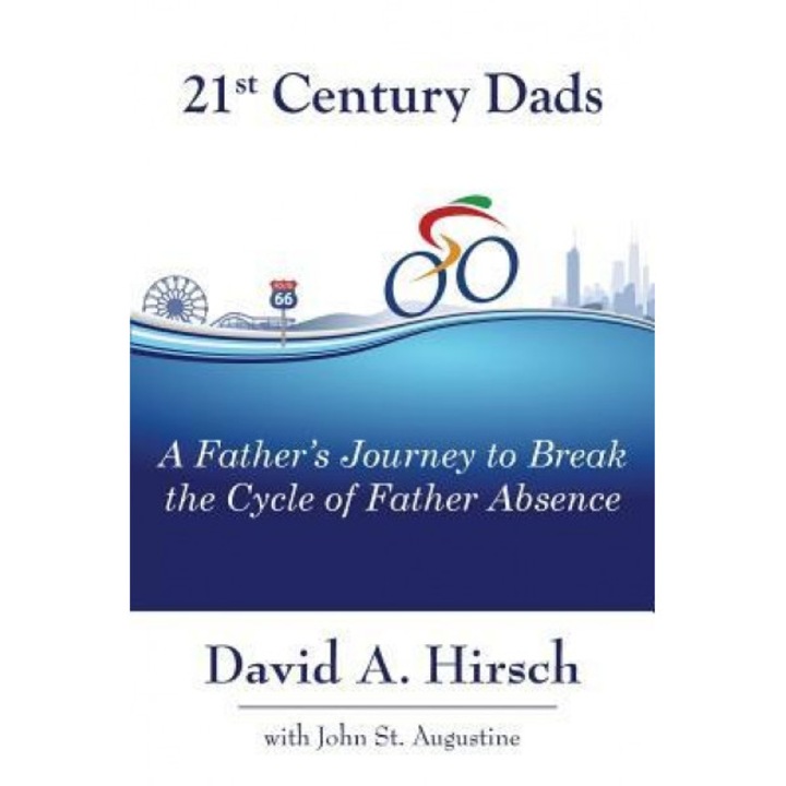 21st Century Dads: A Father's Journey to Break the Cycle of Father Absence, David a. Hirsch (Author)