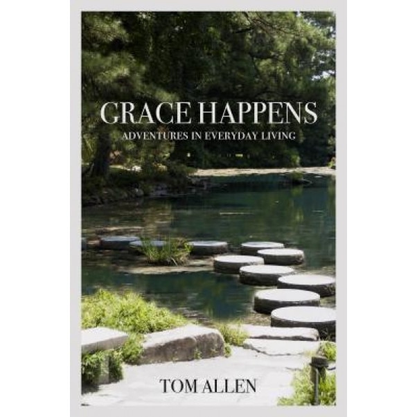 Grace Happens: Adventures in Everyday Living, Tom Allen (Author)