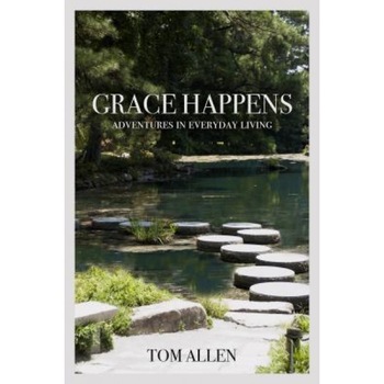 Grace Happens: Adventures in Everyday Living, Tom Allen (Author) Grace Happens: Adventures in Everyday Living, Tom Allen (Author)