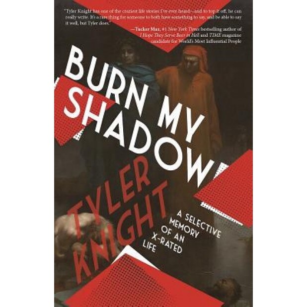 Burn My Shadow: A Selective Memory of an X-Rated Life, Tyler Knight (Author)
