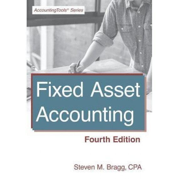 Fixed Asset Accounting: Fourth Edition, Steven M. Bragg (Author)