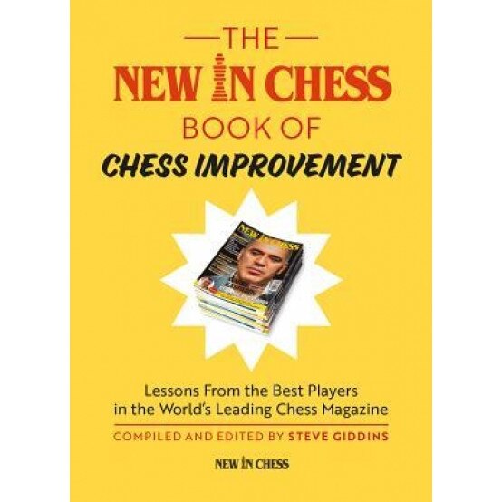 The New in Chess Book of Chess Improvement: Lessons from the Best Players in the World's Leading Chess Magazine, Steve Giddins (Author)