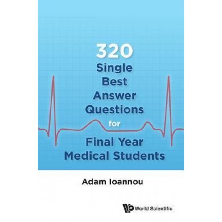 320 Single Best Answer Questions for Final Year Medical Students, Adam Ioannou (Author)