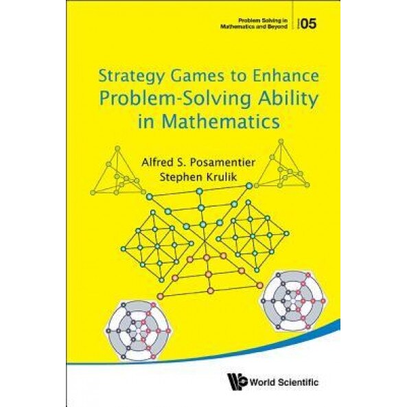 Strategy Games to Enhance Problem-Solving Ability in Mathematics, Alfred S. Posamentier (Author)