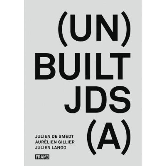 (Un)Built Jds(a), Julien De Smedt (Compiled by)