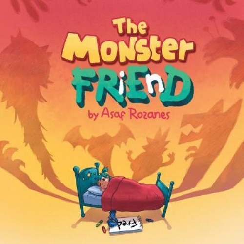 The Monster Friend: Help Children and Parents Overcome Their Fears. (Bedtimes Story Fiction Children's Picture Book Book 4): Face Your Fea, Asaf Rozanes (Author)