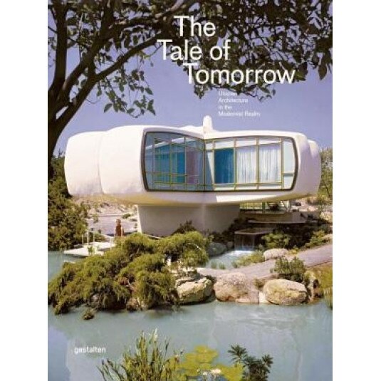 The Tale of Tomorrow: Utopian Architecture in the Modernist Realm, Sofia Borges (Editor)