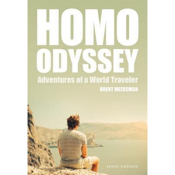 Homo Odyssey: Adventures of a World Traveler, Brent Meersman (Author)