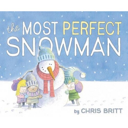 The Most Perfect Snowman, Chris Britt (Author)