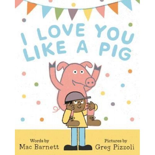 I Love You Like a Pig, Mac Barnett (Author)
