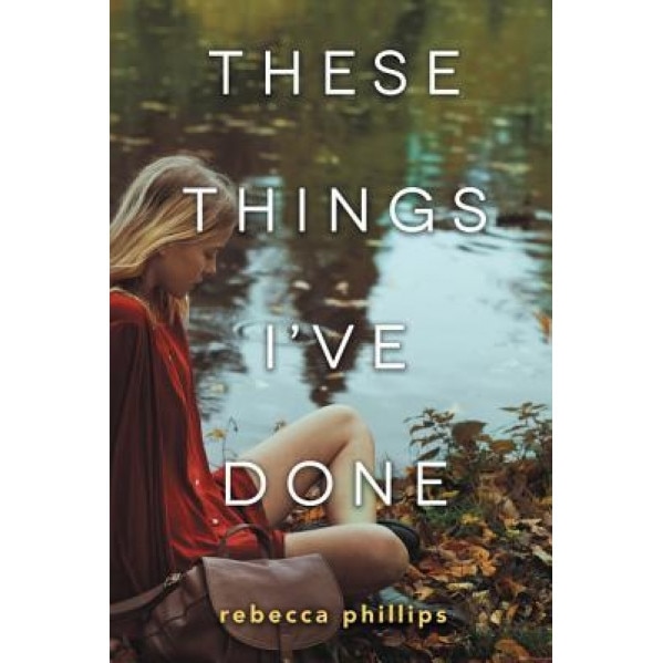 These Things I've Done, Rebecca Phillips (Author)