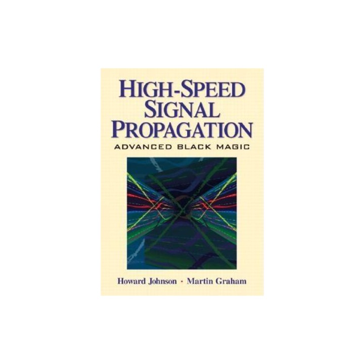 High Speed Signal Propagation Advanced Black Magic, Howard W. Johnson