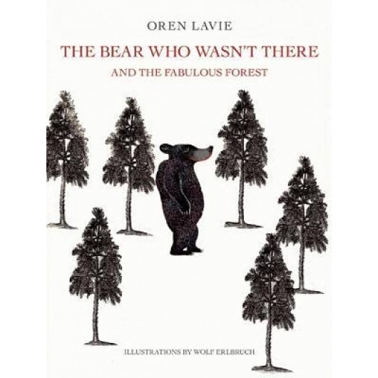 The Bear Who Wasn't There: And the Fabulous Forest, Oren Lavie (Author)