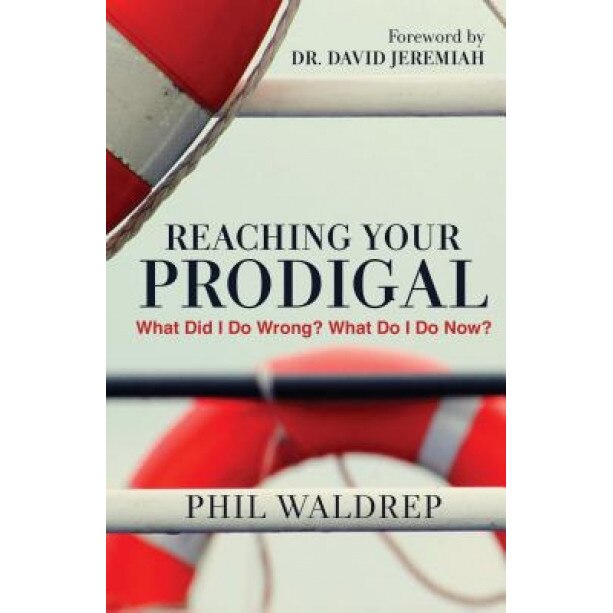 Reaching Your Prodigal: What Did I Do Wrong? What Do I Do Now?, Phil Waldrep (Author)