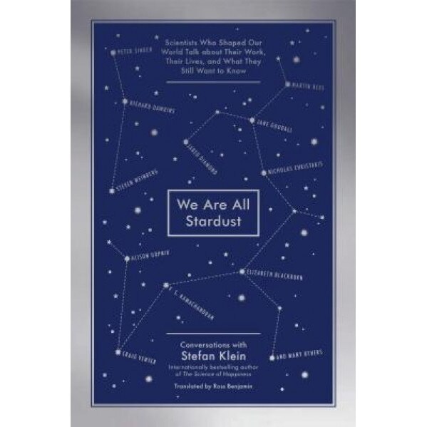 We Are All Stardust: Scientists Who Shaped Our World Talk about Their Work, Their Lives, and What They Still Want to Know, Stefan Klein (Author)