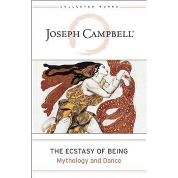 The Ecstasy of Being: Mythology and Dance, Joseph Campbell (Author) The Ecstasy of Being: Mythology and Dance, Joseph Campbell (Author)