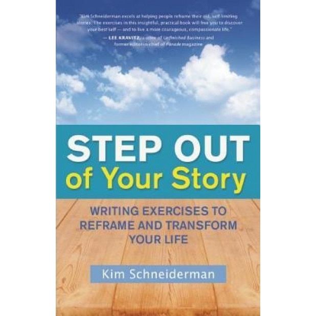 Step Out of Your Story: Writing Exercises to Reframe and Transform Your Life, Kim Schneiderman (Author)