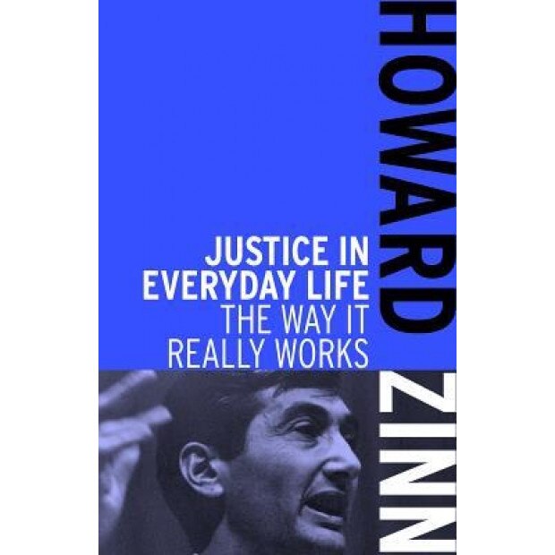 Justice in Everyday Life: The Way It Really Works, Howard Zinn (Author)