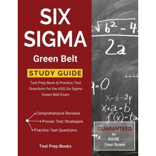 Six SIGMA Green Belt Study Guide: Test Prep Book & Practice Test Questions for the Asq Six SIGMA Green Belt Exam, Six Sigma Green Belt Exam Prep Team (Author)