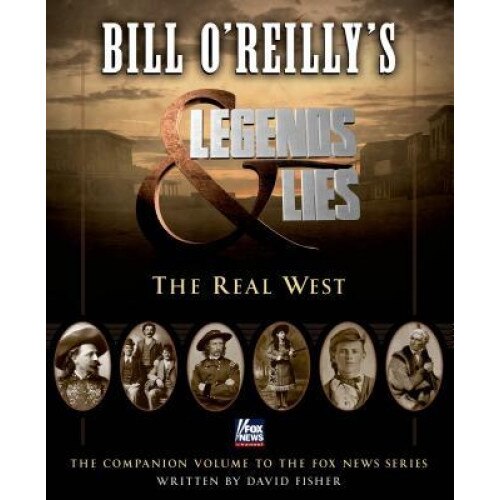 Bill O'Reilly's Legends and Lies: The Real West, Bill O'Reilly (Author)
