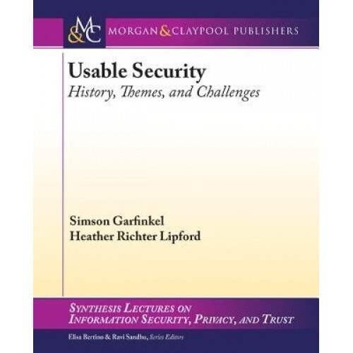 Usable Security: History, Themes, and Challenges, Simson Garfinkel (Author)