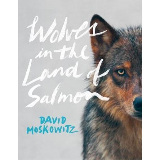 Wolves in the Land of Salmon, David Moskowitz (Author)