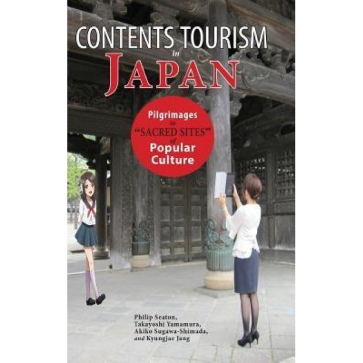 Contents Tourism in Japan: Pilgrimages to Sacred Sites of Popular Culture, Philip Seaton (Author)