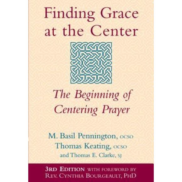 Finding Grace at the Center: The Beginning of Centering Prayer, M. Basil Pennington (Author)