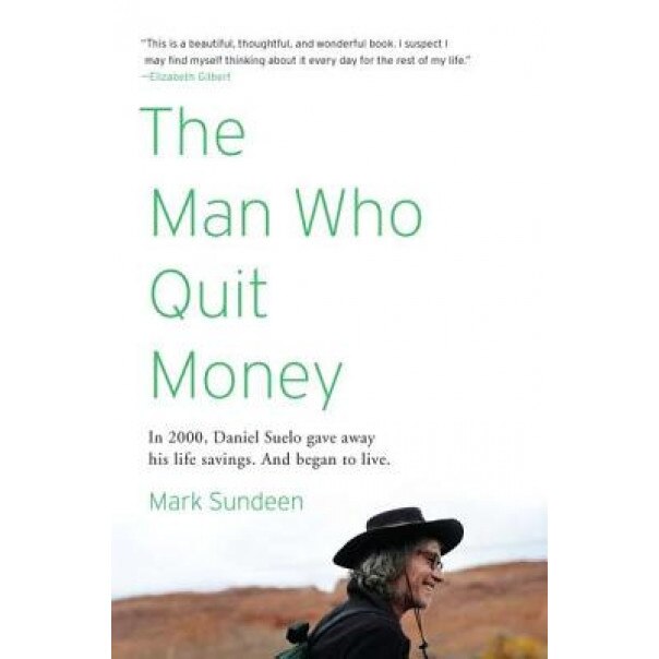 The Man Who Quit Money, Mark Sundeen (Author)