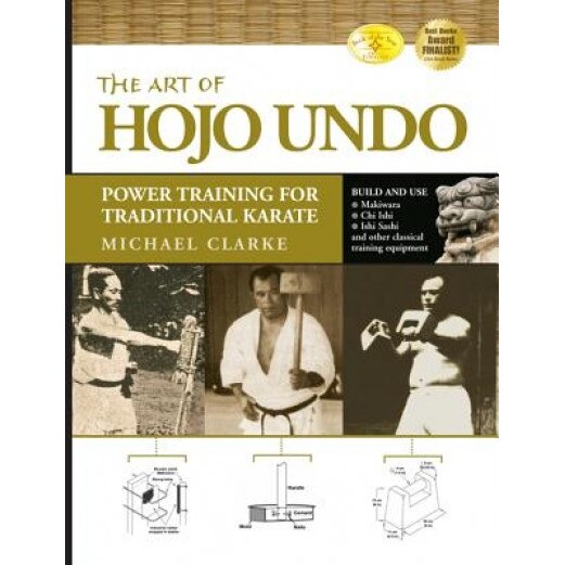 The Art of Hojo Undo: Power Training for Traditional Karate, Michael Clarke