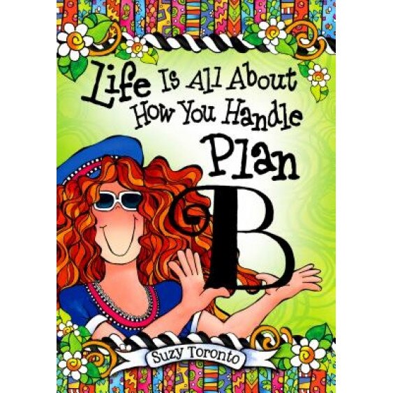 Life Is All about How You Handle Plan B, Suzy Toronto (Author)