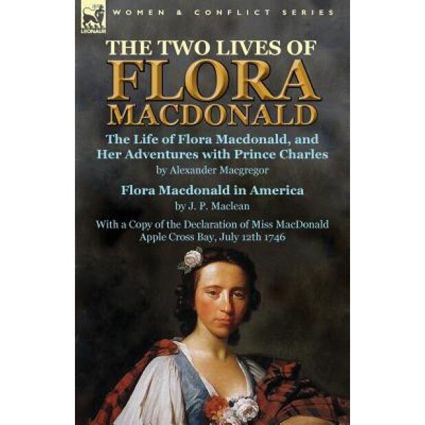 The Two Lives of Flora MacDonald: The Life of Flora MacDonald, and Her Adventures with Prince Charles by Alexander MacGregor & Flora MacDonald in Amer, Alexander MacGregor (Author)