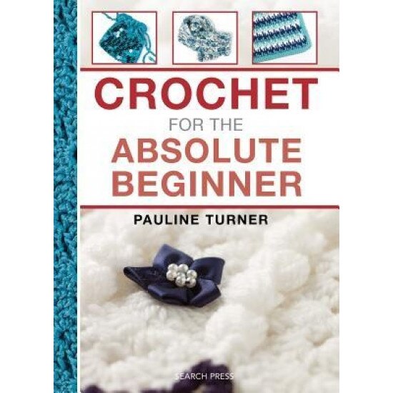 Crochet for the Absolute Beginner, Pauline Turner (Author)